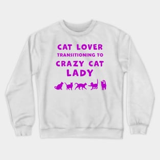 Cat Lover Woman Transitioning to Crazy Cat Lady funny graphic t-shirt for Cat Lovers and Crazy Cat Ladies. Crewneck Sweatshirt